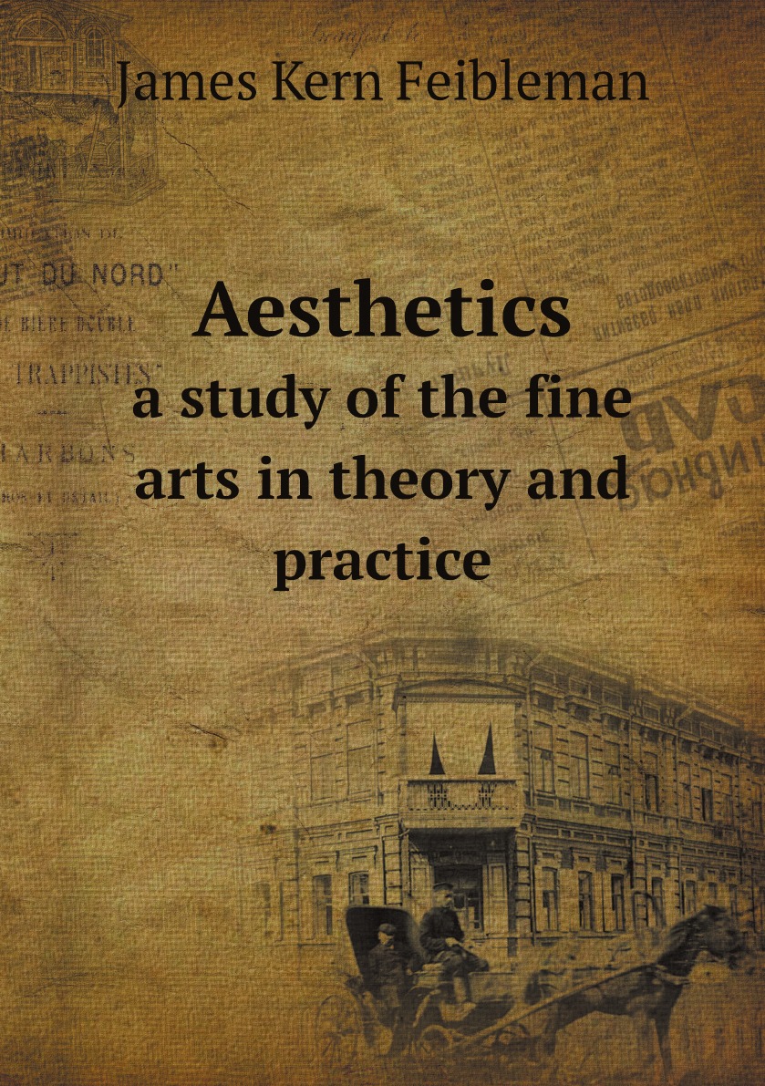 

Aesthetics: a study of the fine arts in theory and practice