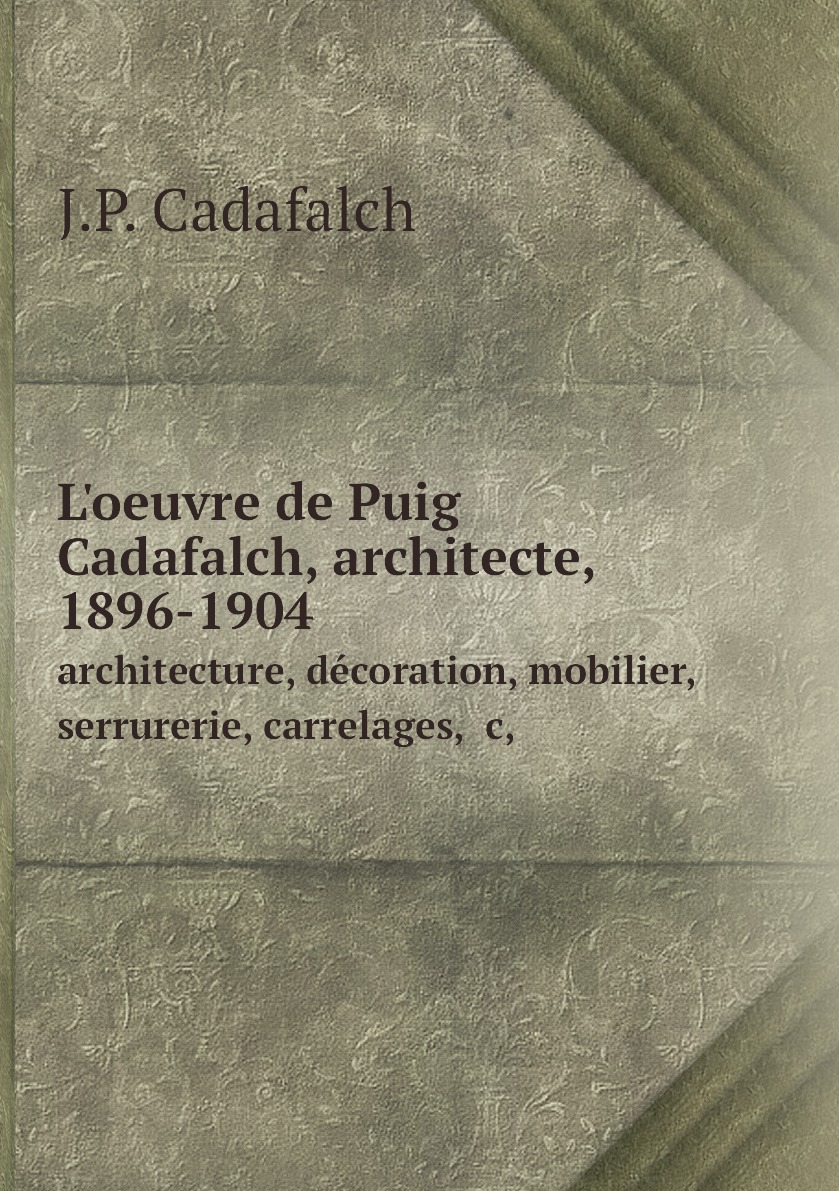 

L'oeuvre de Puig Cadafalch, architecte, 1896-1904