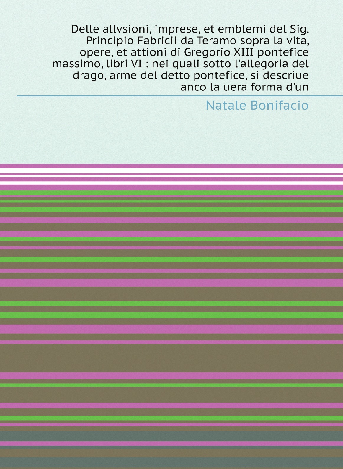 

Delle allvsioni, imprese, et emblemi del Sig. Principio Fabricii da Teramo