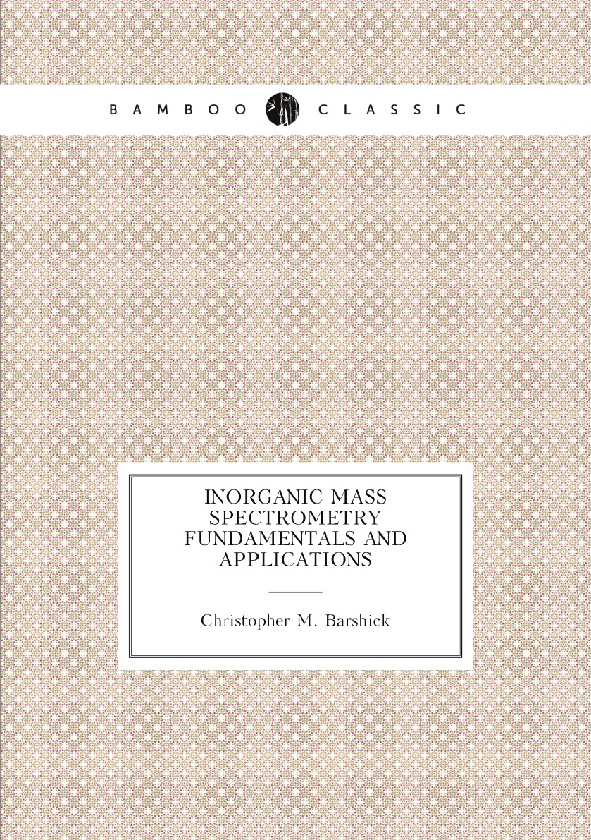 

Inorganic Mass Spectrometry Fundamentals and Applications