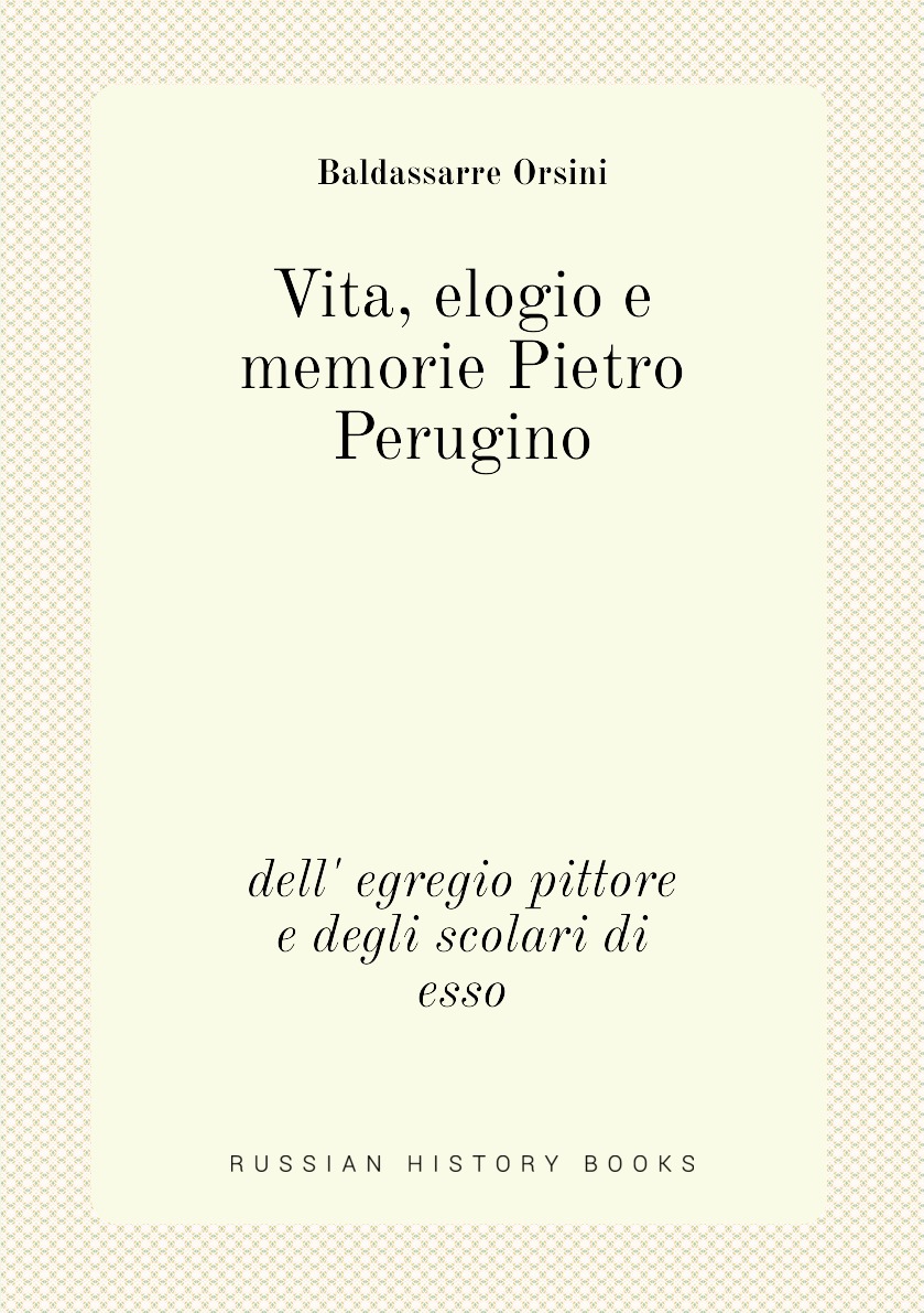 

Vita, elogio e memorie Pietro Perugino