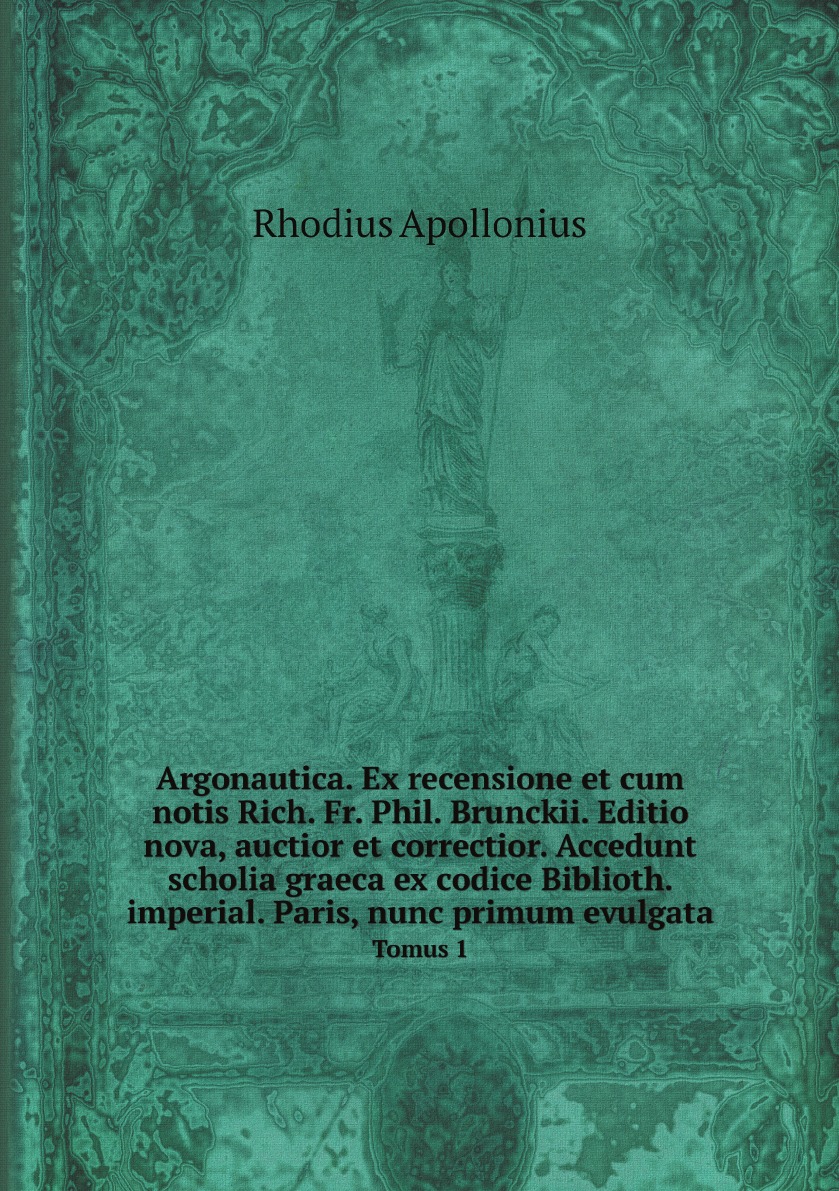 

Argonautica. Ex recensione et cum notis Rich. Fr. Phil. Brunckii. Editio nova