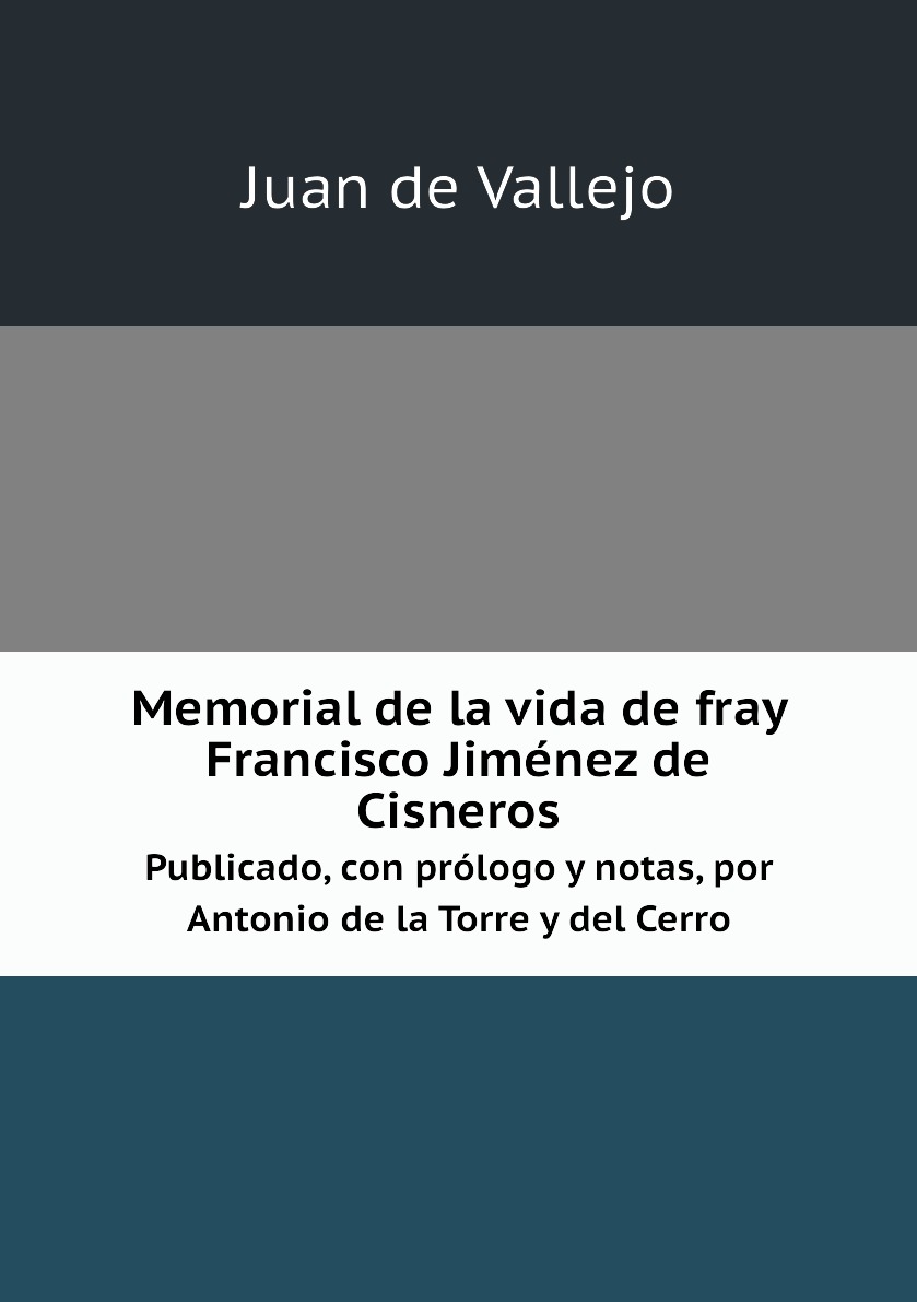 

Memorial de la vida de fray Francisco Jimenez de Cisneros