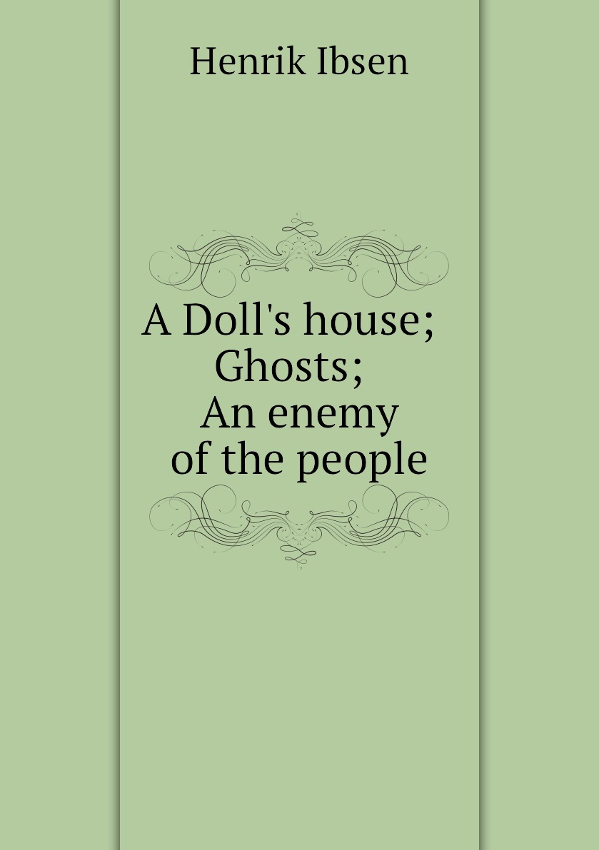 

A Doll's house; Ghosts; An enemy of the people