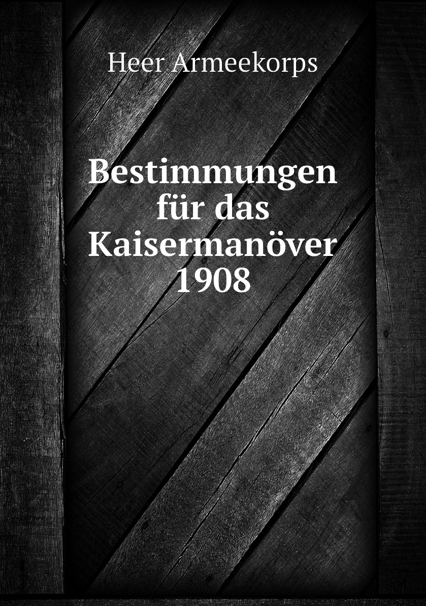 

Bestimmungen fur das Kaisermanover 1908