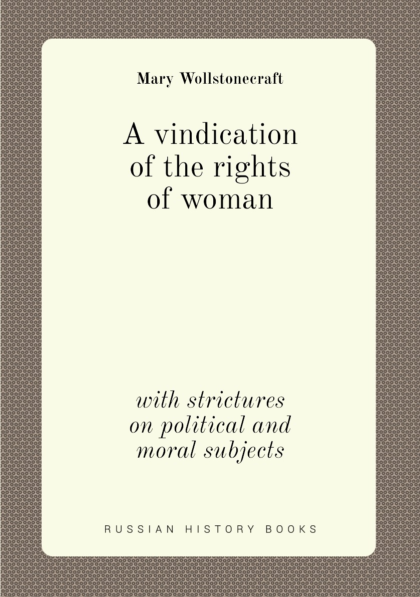 

A vindication of the rights of woman