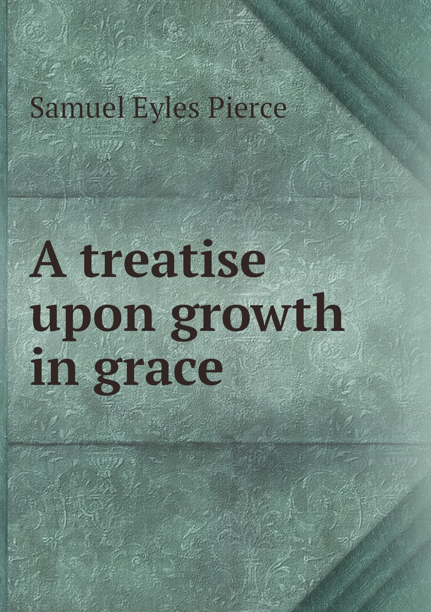 

A treatise upon growth in grace