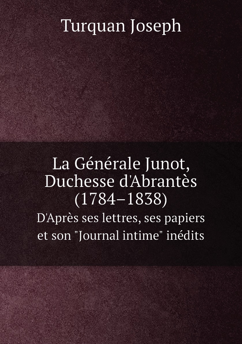 

La Generale Junot. Duchesse d'Abrantes (1784–1838)