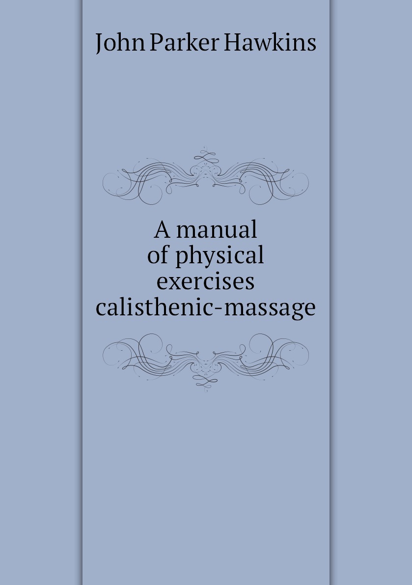 

A manual of physical exercises calisthenic-massage