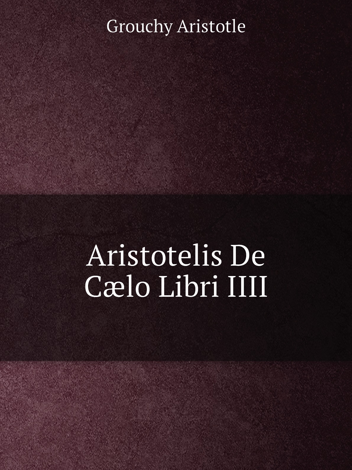 

Aristotelis De Clo Libri IIII