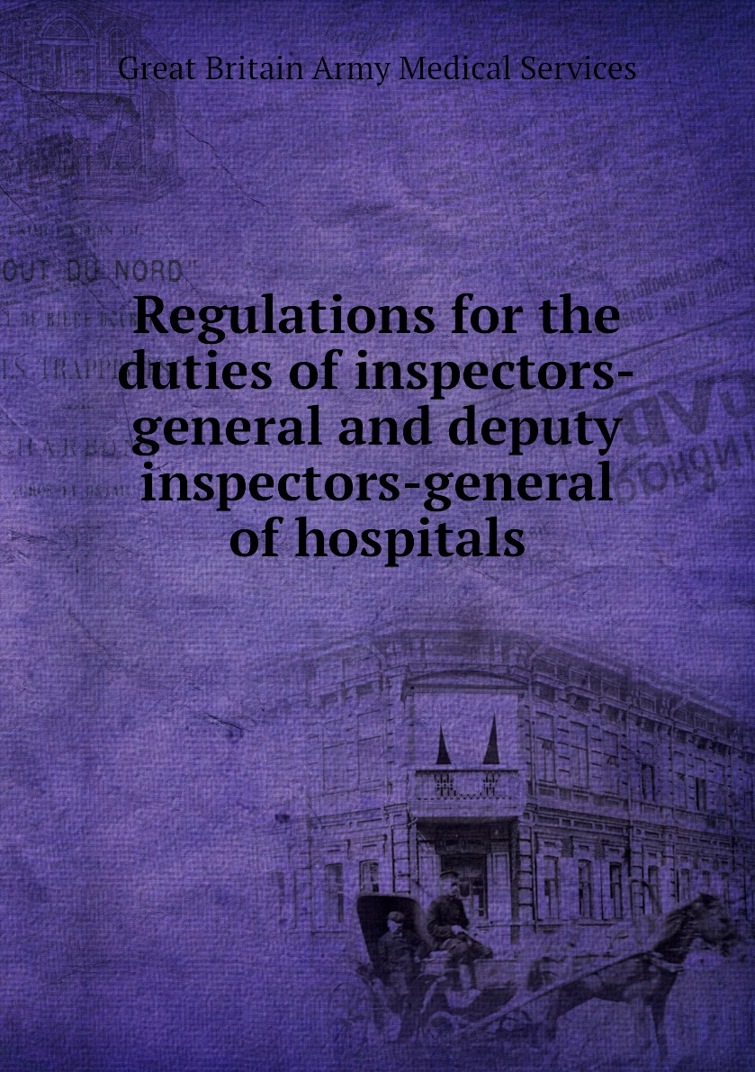 

Regulations for the duties of inspectors-general and deputy inspectors-general of hospital