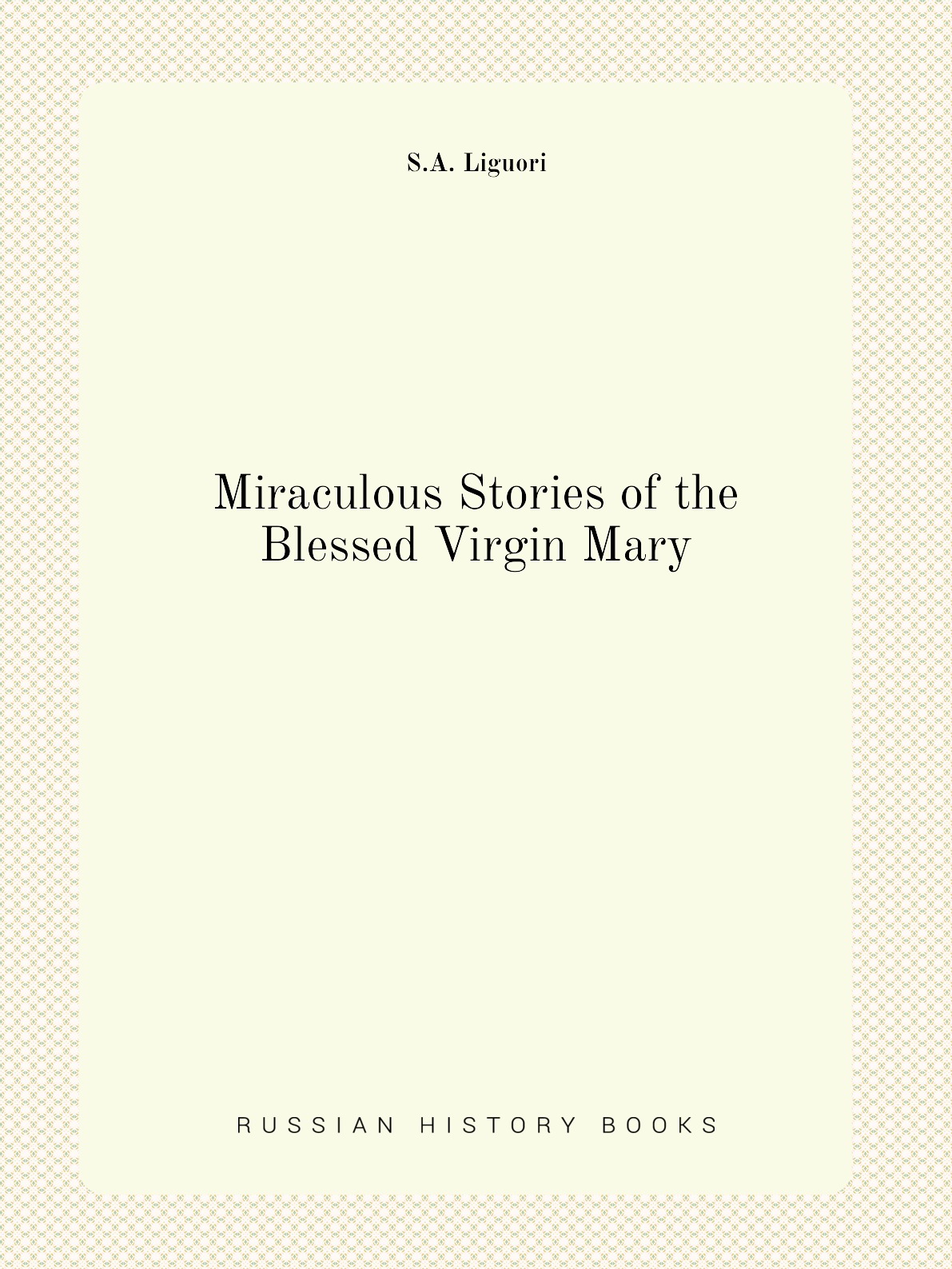 

Miraculous Stories of the Blessed Virgin Mary