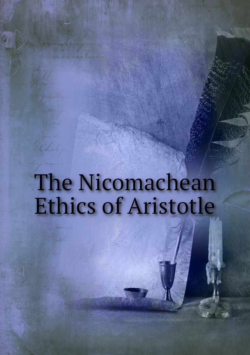 

The Nicomachean Ethics of Aristotle