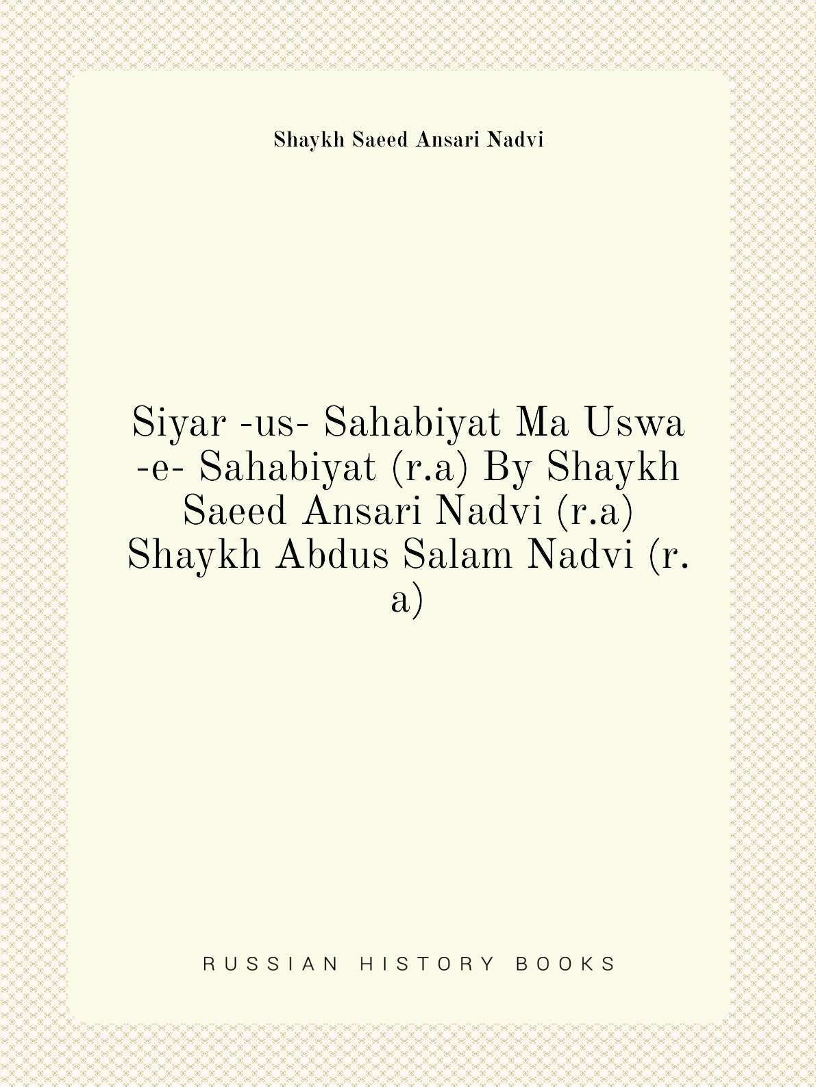 

Siyar -us- Sahabiyat Ma Uswa -e- Sahabiyat (r.a) By Shaykh Saeed Ansari Nadvi