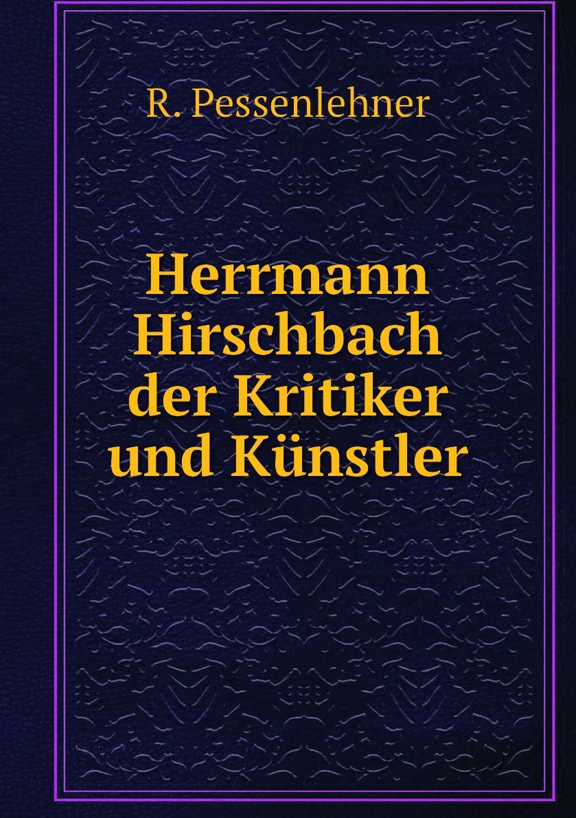 

Herrmann Hirschbach der Kritiker und Kunstler