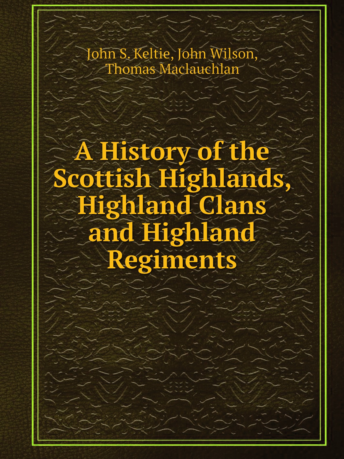 

A History of the Scottish Highlands, Highland Clans and Highland Regiments