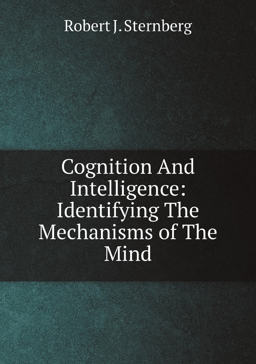 

Cognition And Intelligence: Identifying The Mechanisms of The Mind
