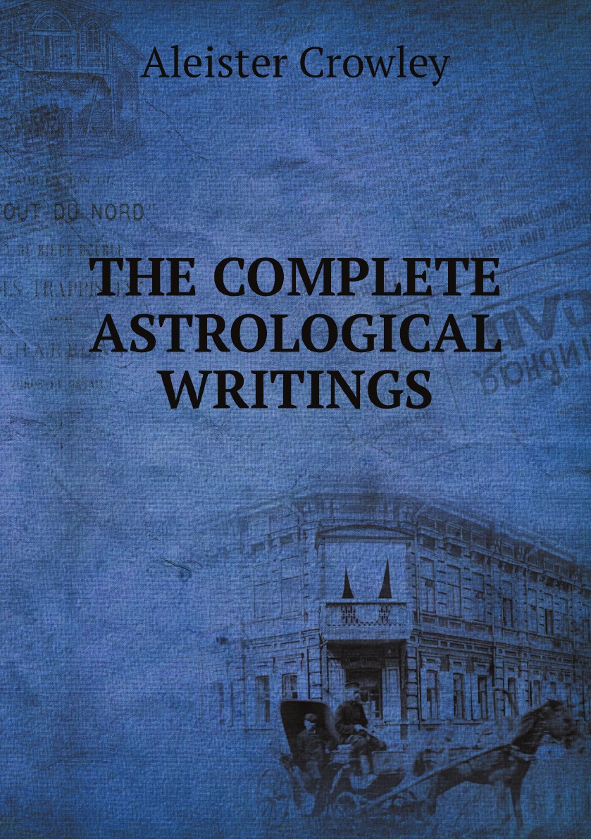 

THE COMPLETE ASTROLOGICAL WRITINGS