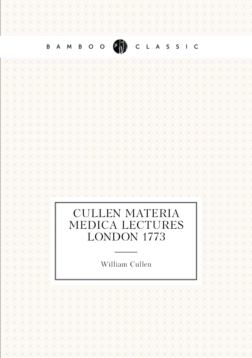 

Cullen Materia Medica Lectures London 1773
