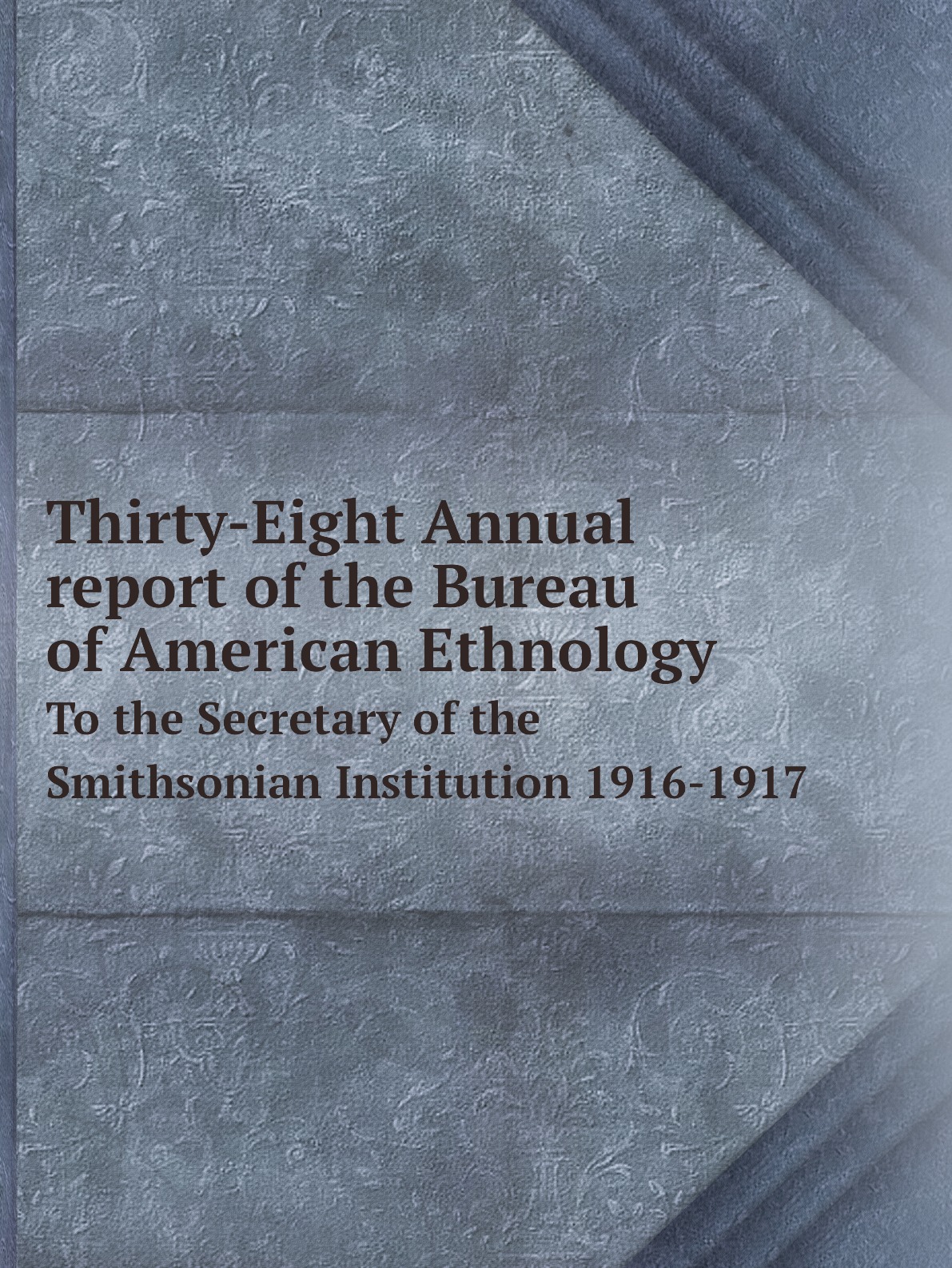 

Thirty-Eight Annual report of the Bureau of American Ethnology