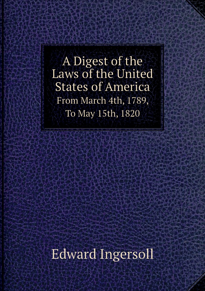 

A Digest of the Laws of the United States of America