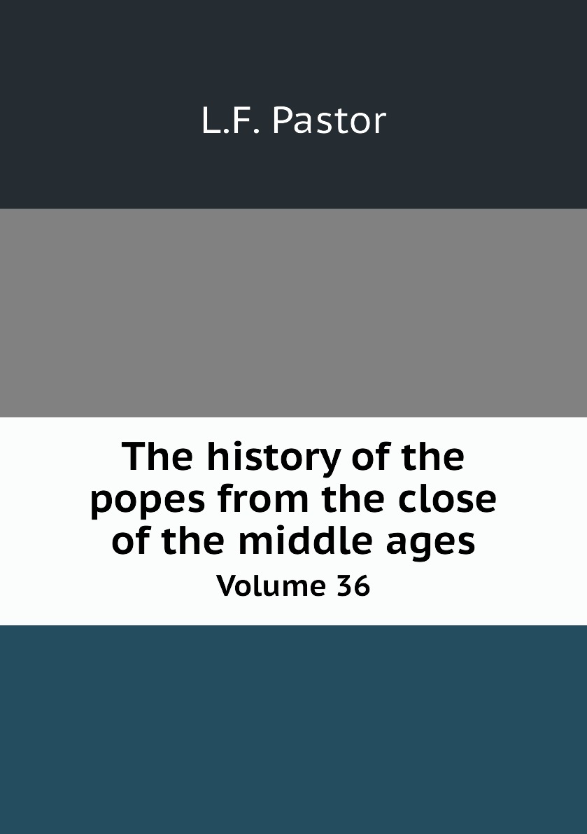 

The history of the popes from the close of the middle ages