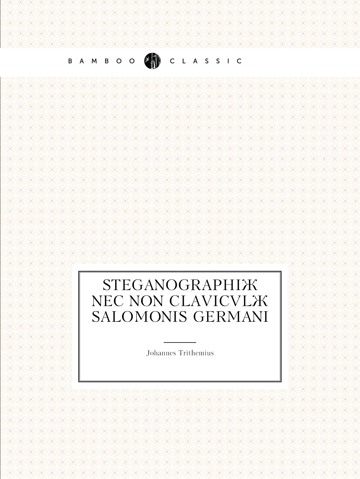 

Steganographi nec non Clavicvl Salomonis germani