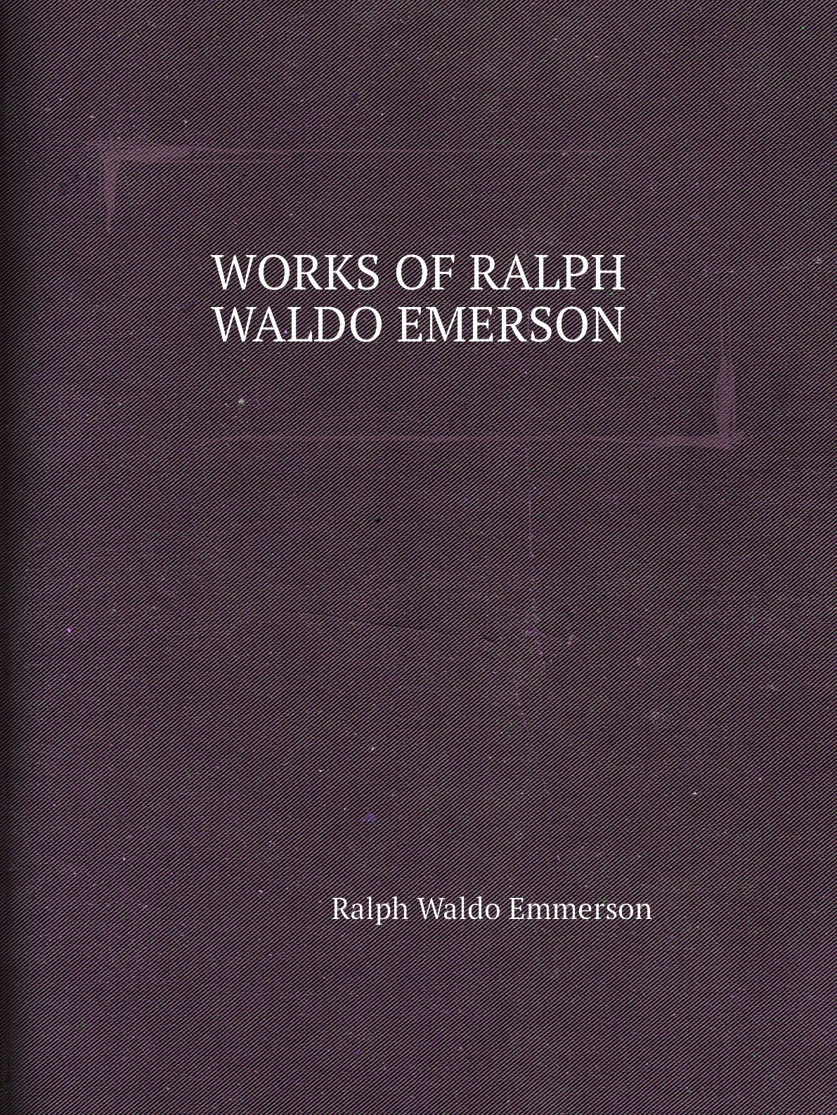

WORKS OF RALPH WALDO EMERSON
