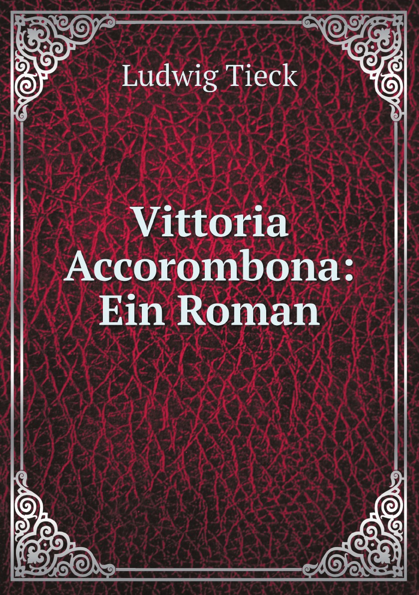 

Vittoria Accorombona: Ein Roman