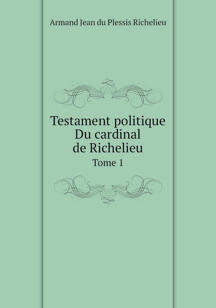 

Testament politique Du cardinal de Richelieu