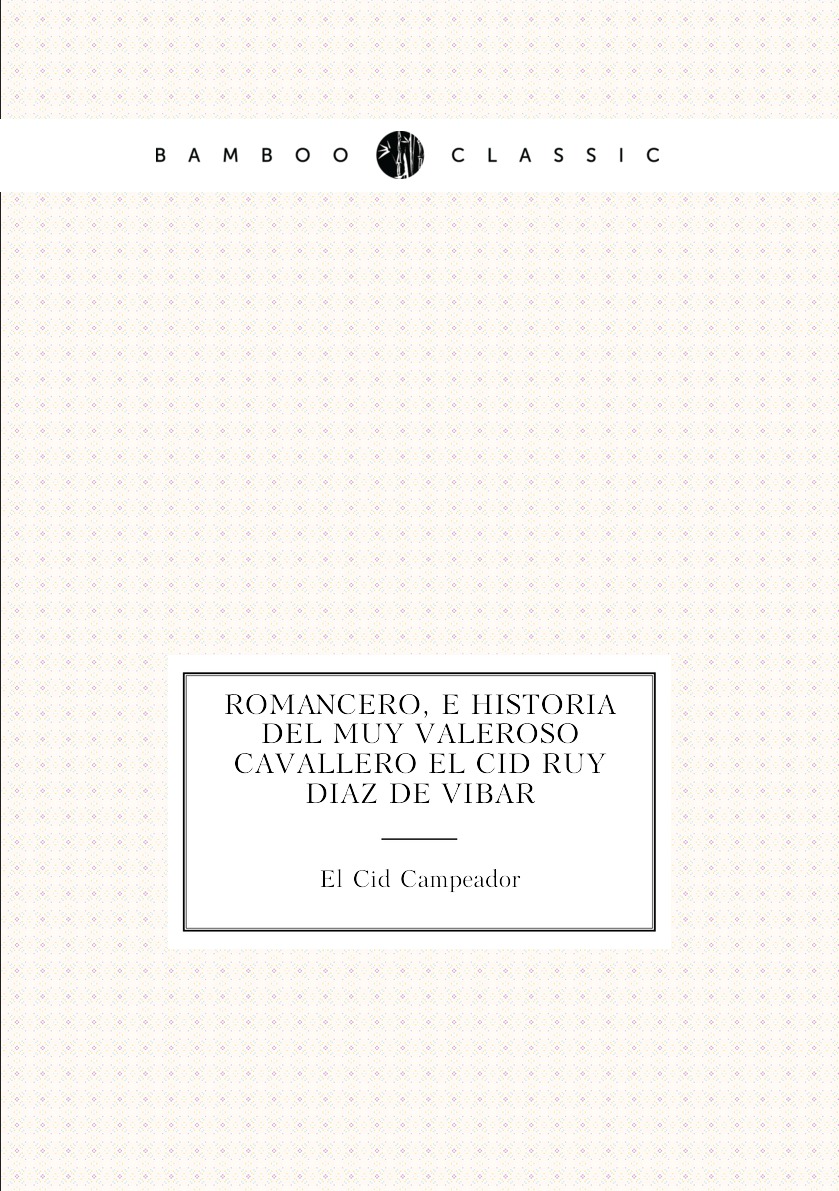 

Romancero, e historia del muy valeroso cavallero el Cid Ruy Diaz de Vibar