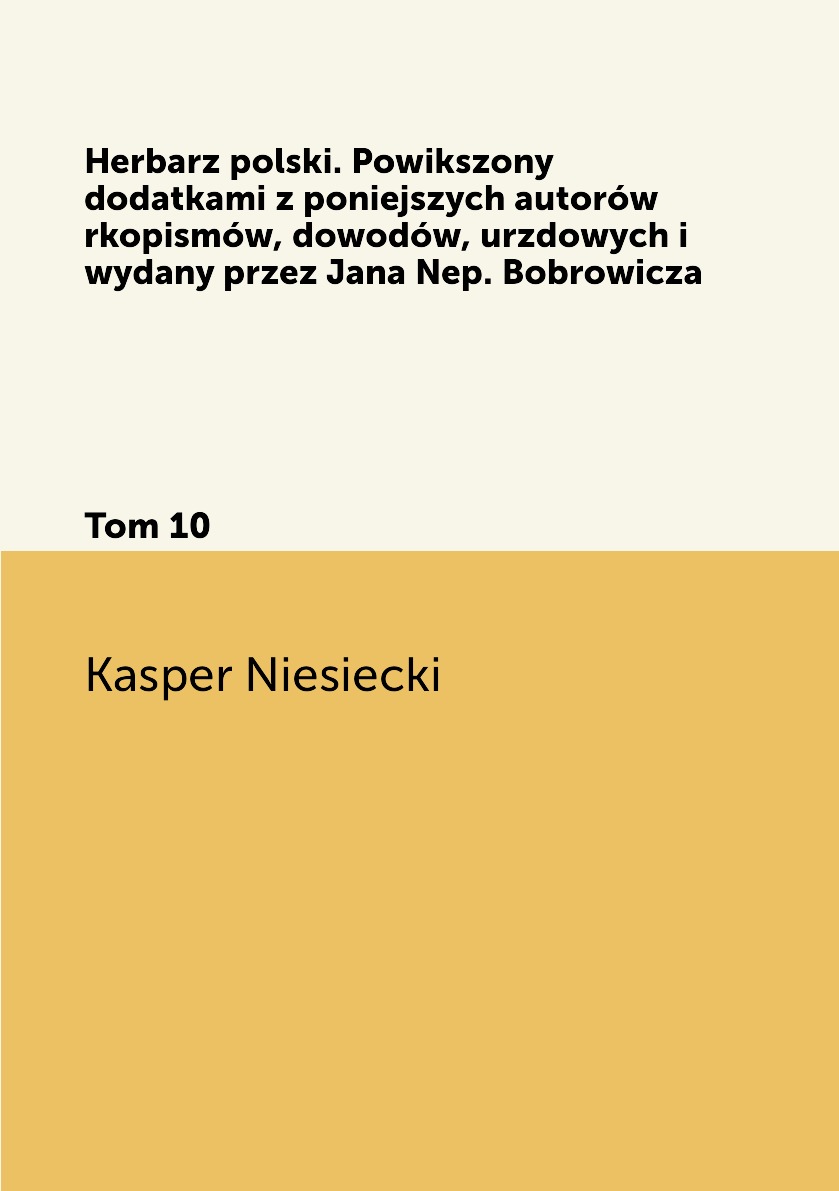 

Herbarz polski. Powikszony dodatkami z poniejszych autorow rkopismow, dowodow