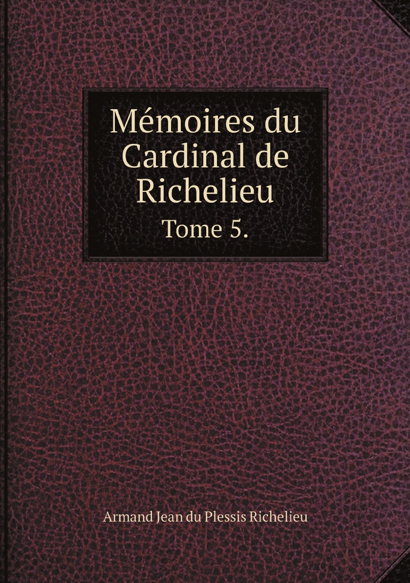 

Memoires du Cardinal de Richelieu