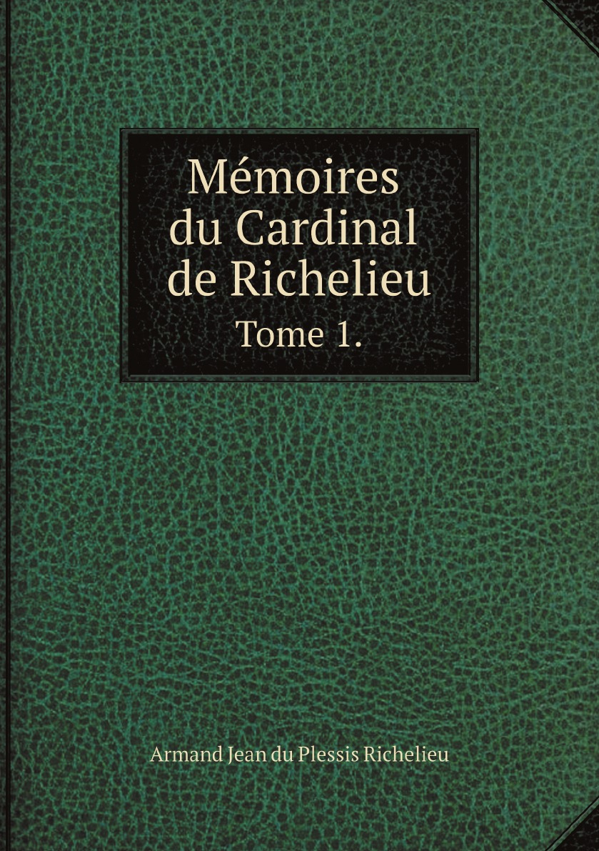 

Memoires du Cardinal de Richelieu
