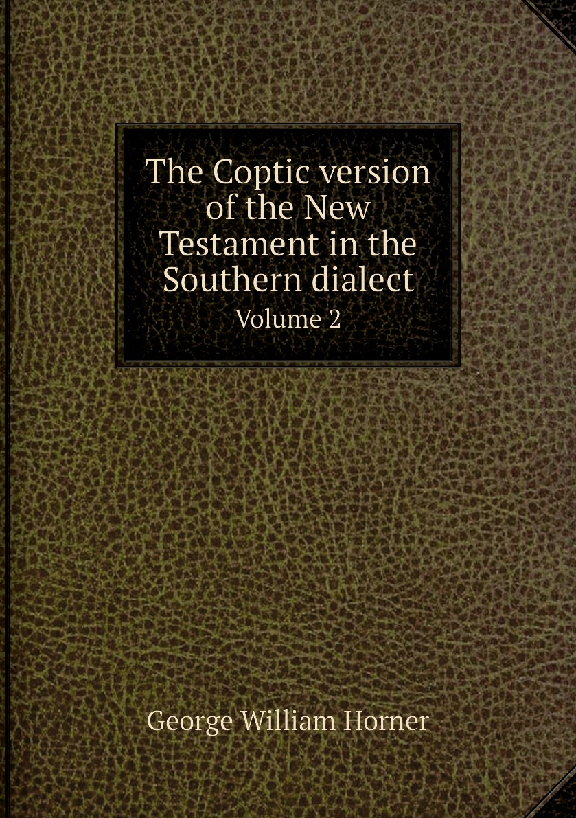 

The Coptic version of the New Testament in the Southern dialect