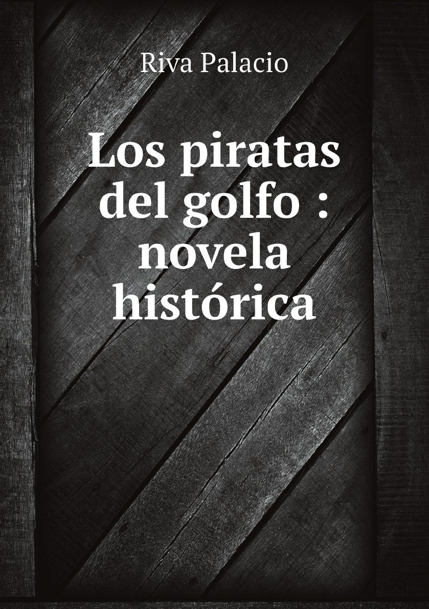 

Los piratas del golfo : novela historica