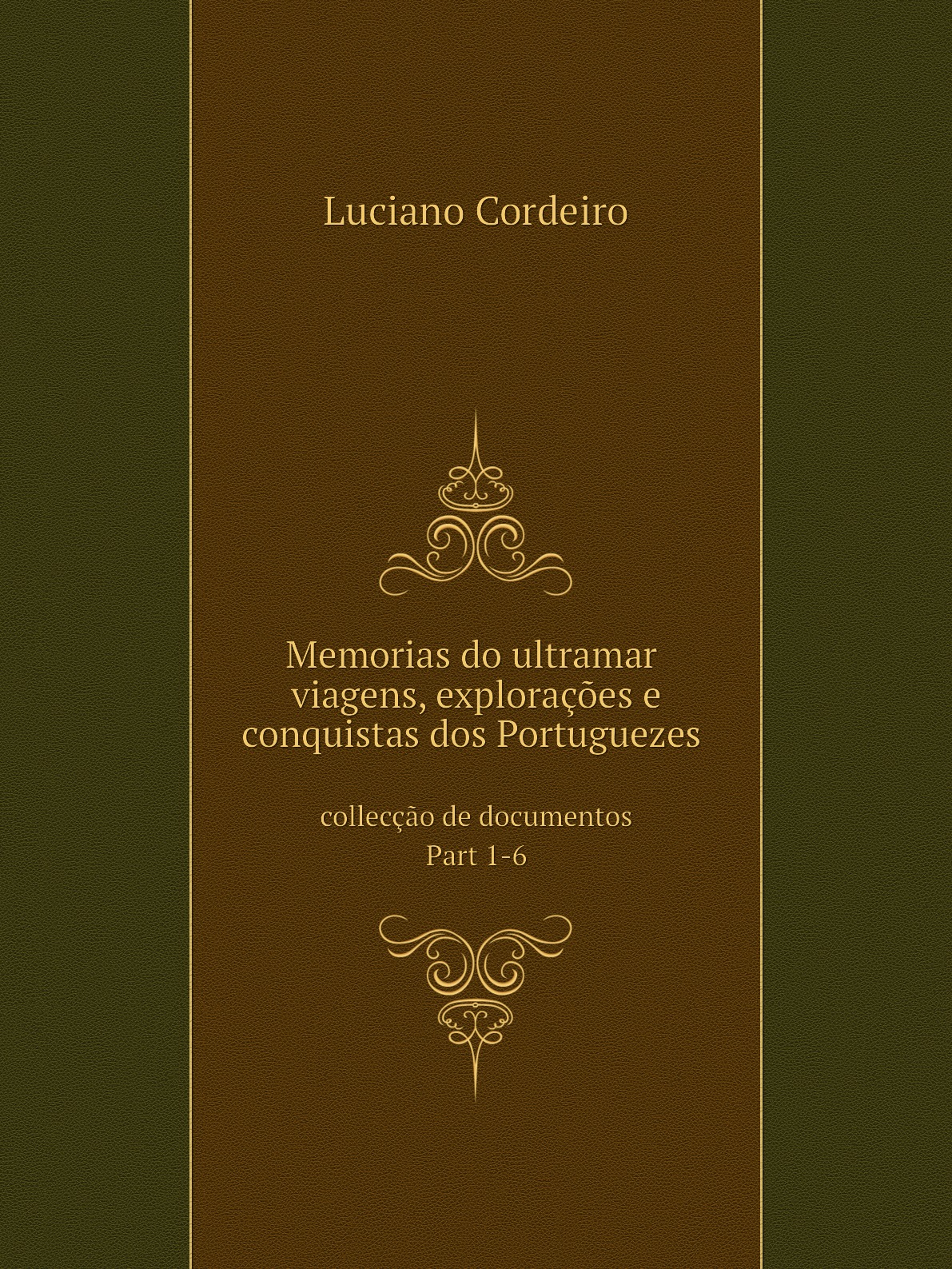

Memorias do ultramar:viagens, exploracoes e conquistas dos Portuguezes colleccao