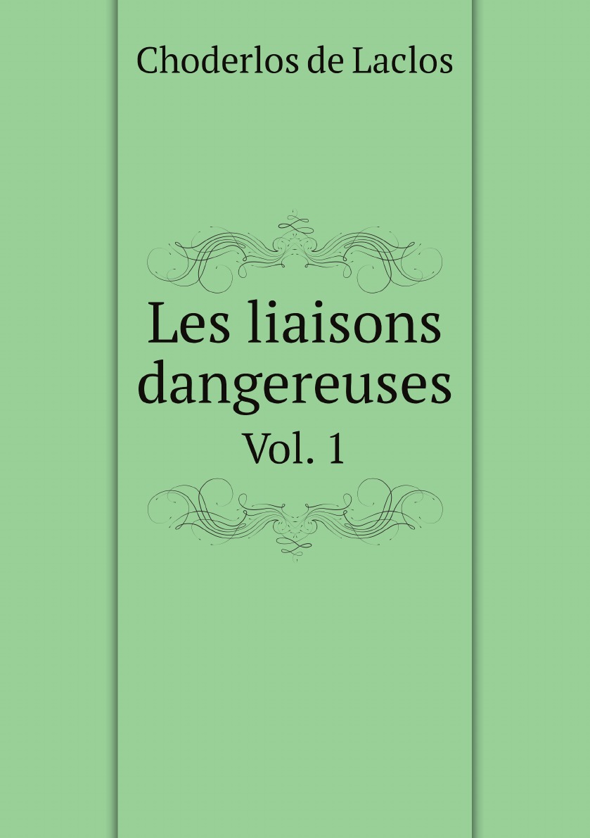 

Les liaisons dangereuses, ou, Lettres recueilles dans une societe