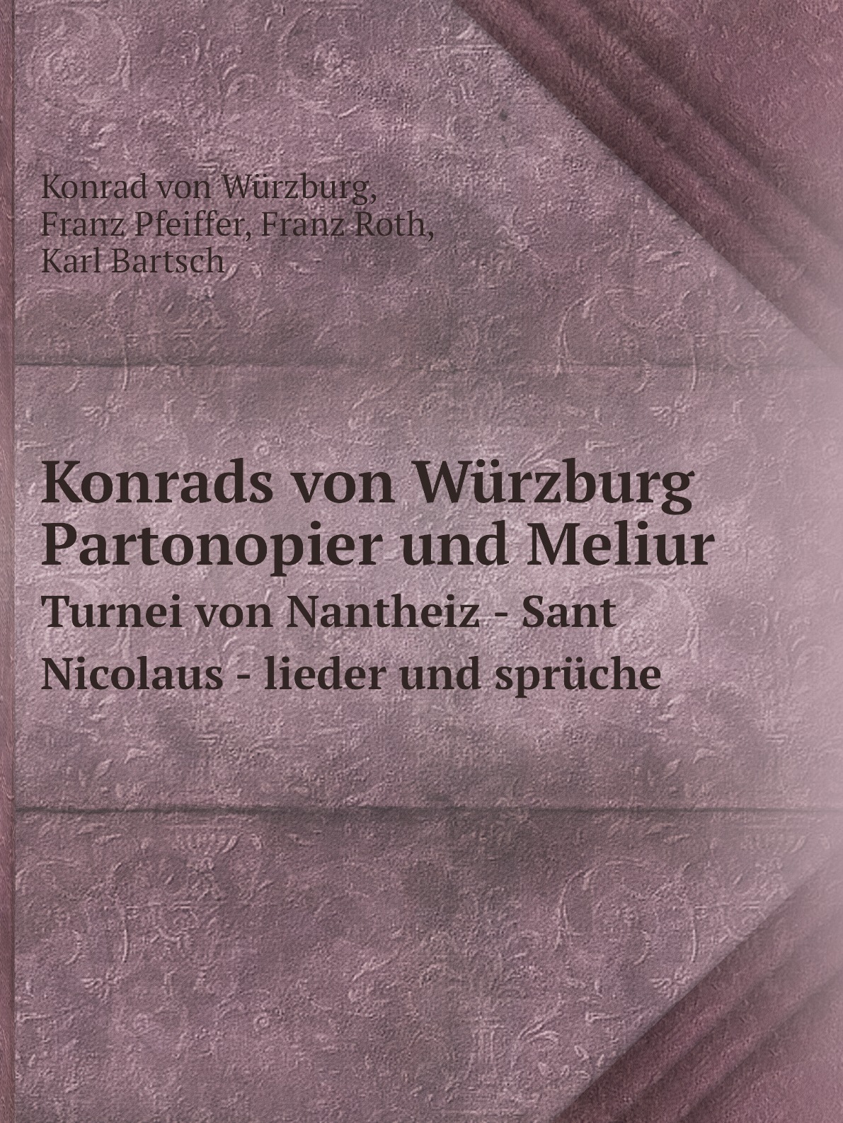 

Konrads von Wurzburg Partonopier und Meliur