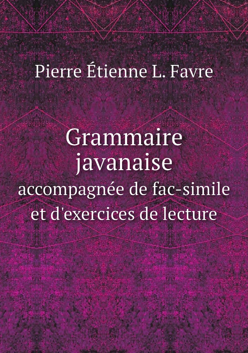 

Grammaire javanaise accompagnee de fac-simile et d'exercices de lecture