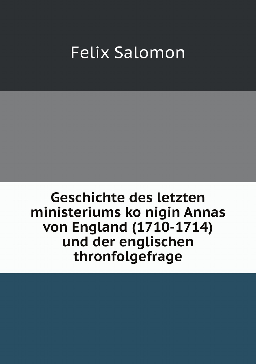 

Geschichte des letzten ministeriums konigin Annas von England (1710-1714)