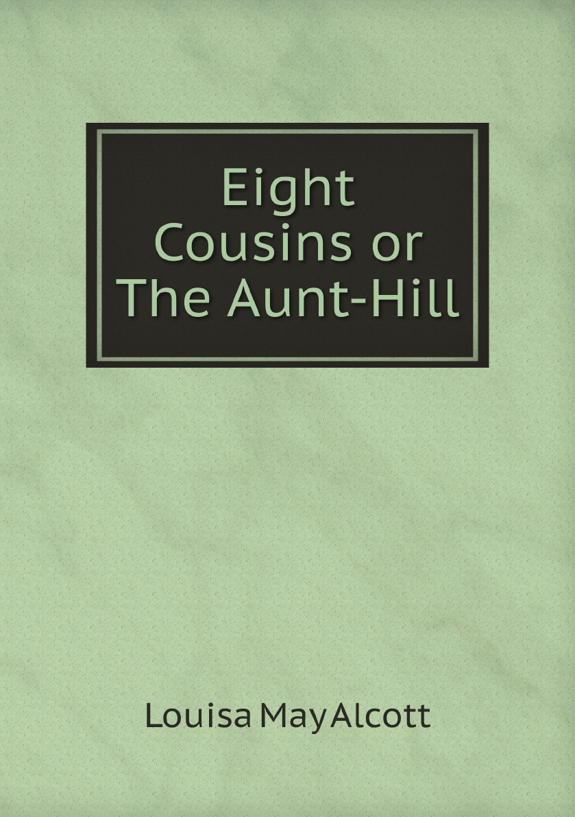 

Eight Cousins or The Aunt-Hill