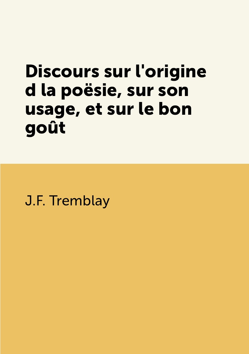 

Discours sur l'origine d la poesie, sur son usage, et sur le bon gout