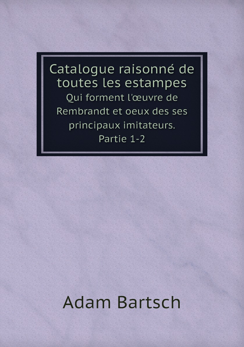 

Catalogue raisonne de toutes les estampes