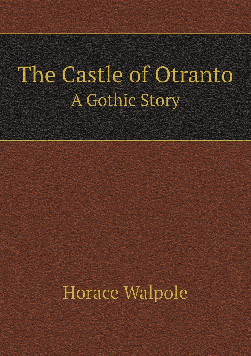 

The Castle of Otranto: A Gothic Story
