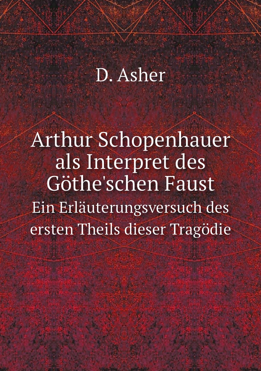 

Arthur Schopenhauer als Interpret des Gothe'schen Faust