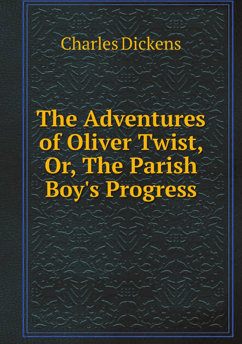 

The Adventures of Oliver Twist, Or, The Parish Boy's Progress
