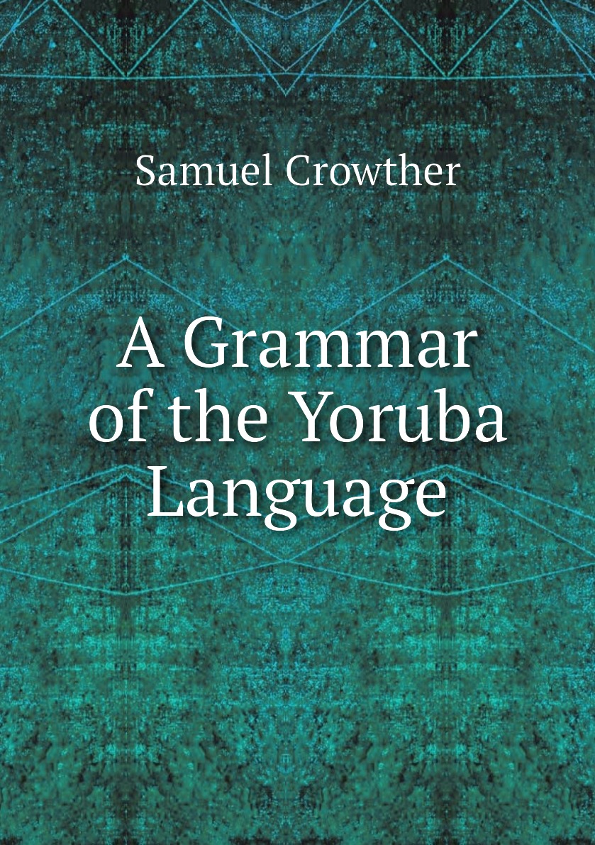 

A Grammar of the Yoruba Language