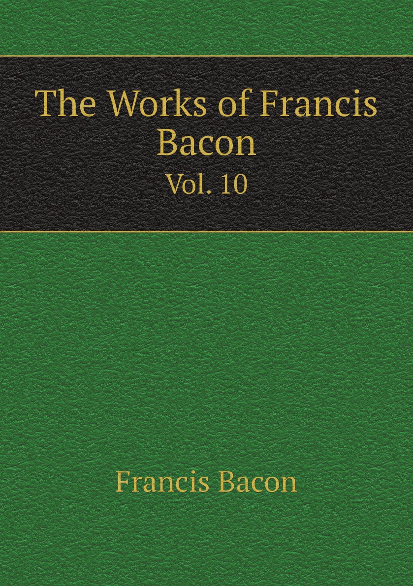 

The Works of Francis Bacon