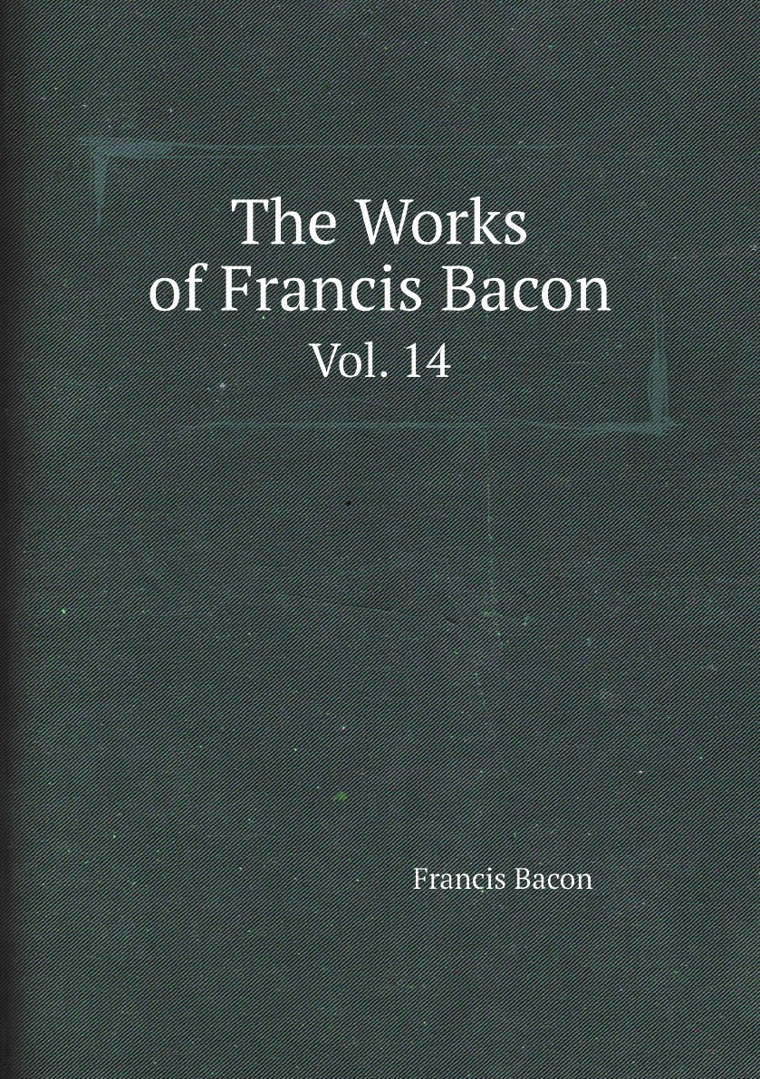 

The Works of Francis Bacon